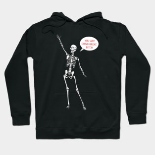 You’re doing great bitch skeleton Hoodie